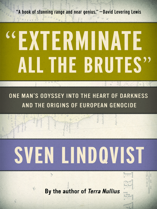 Title details for "Exterminate All the Brutes" by Sven Lindqvist - Available